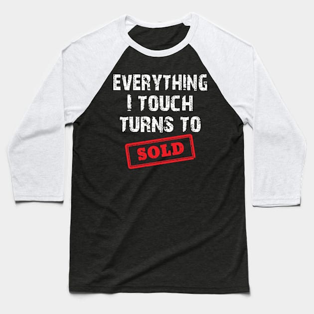 Everything I Touch Turns To Sold Funny Realtor Gift Baseball T-Shirt by missalona